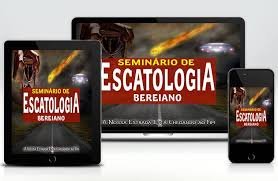 SEMINÁRIO DE ESCATOLOGIA BEREIANO