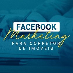 Facebook Marketing para Corretor de Imóveis: