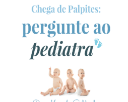 Chega de Palpites Pergunte ao Pediatra