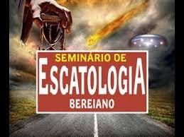 SEMINÁRIO DE ESCATOLOGIA BEREIANO