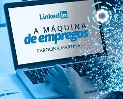Linkedin - A Máquina de Empregos | Carolina Martins