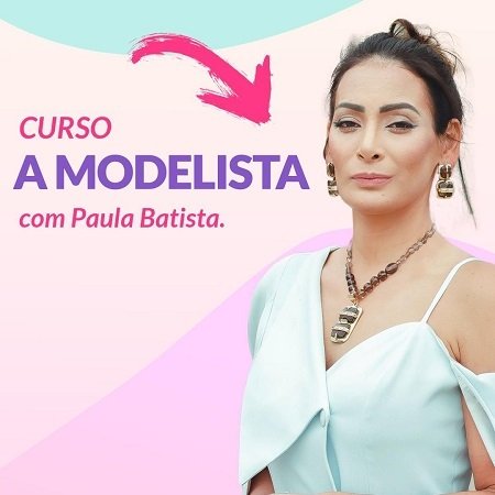 Curso a Modelista Paula Batista 2 Curso a Modelista com Paula Batista Modelista, especialista em Alta Costura, através de seu canal no You Tube e do seu curso, Paula ajuda milhares de pessoas a fazerem suas roupas com qualidade.