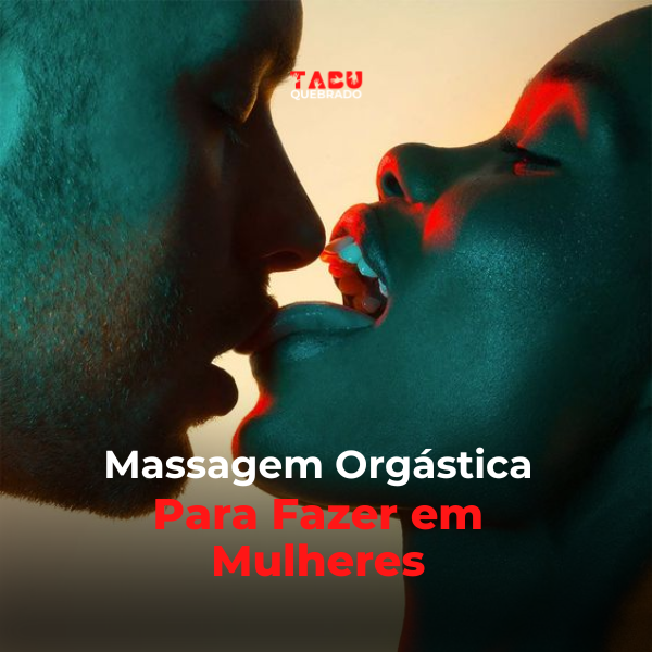 Massagem Orgástica Para Fazer em Mulheres: Tudo que Você Precisa Saber Compras Digitais