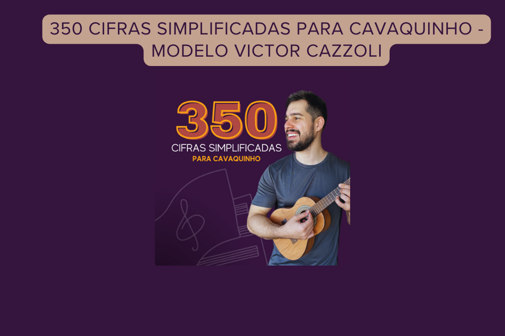 350 Cifras simplificadas para cavaquinho - Modelo Victor Cazzoli