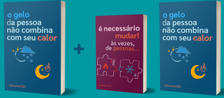 Combo: O gelo da pessoa não combina com seu calor + É necessário mudar, às vezes, de pessoas + BRINDE – Descubra como revolucionar seus relacionamentos