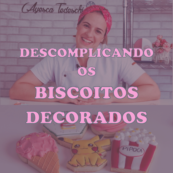 Como Fazer Biscoitos Decorados Profissionais Passo a Passo — Curso Descomplicando com Ayesca Carvalho Tedeschi Compras Digitais