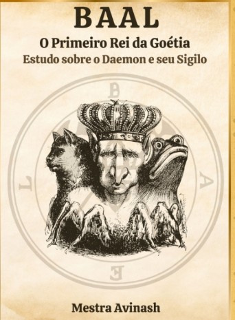 BAAL – O PRIMEIRO REI DA GOÉTIA: Mestra Avinash Magia Goética eBookPDF