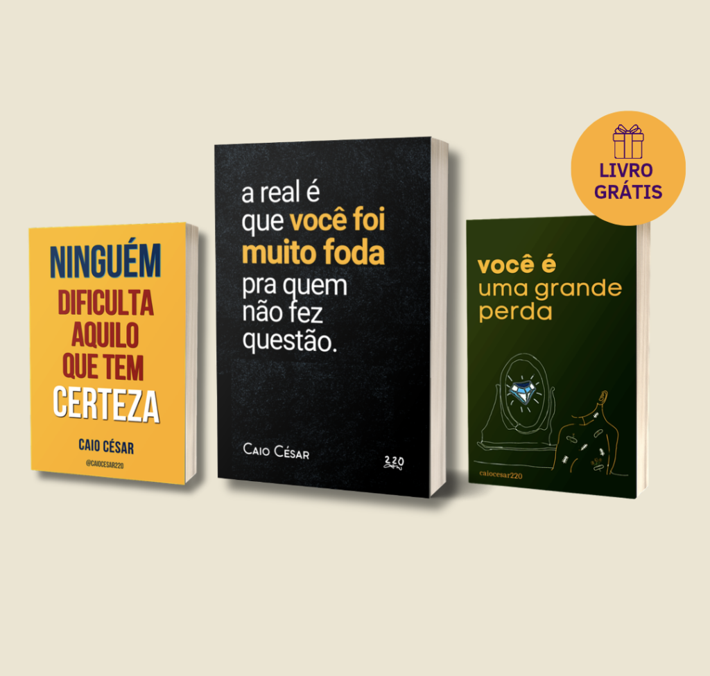 Combo Ebook: A Real é que Você Foi Muito Foda + Ninguém Dificulta o que tem Certeza – Caio César | Ebook PDF Compras Digitais