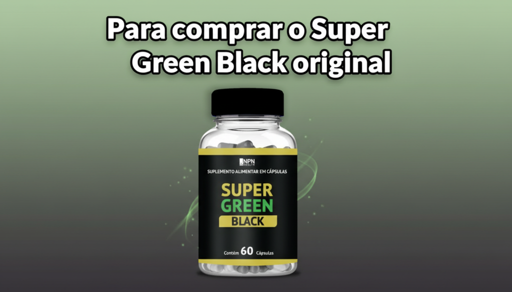 Super Green Black: O Que É, Como Funciona, Benefícios e Onde Comprar Compras Digitais