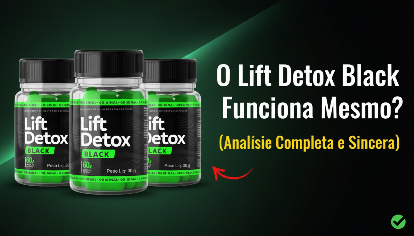 Lift Detox Black: O que é, Como Funciona e Por que é Sucesso em 2026 Compras Digitais