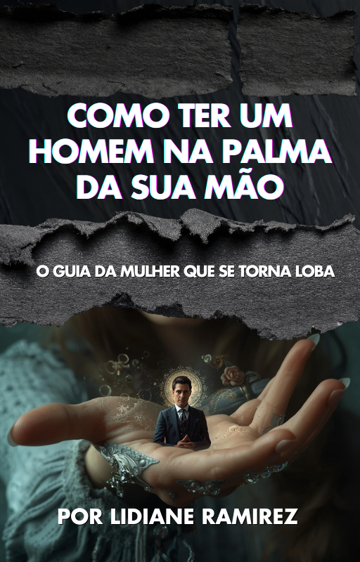 Como ter um homem na palma da sua mão – Lidiane | Ebook Estratégia Relacional Compras Digitais