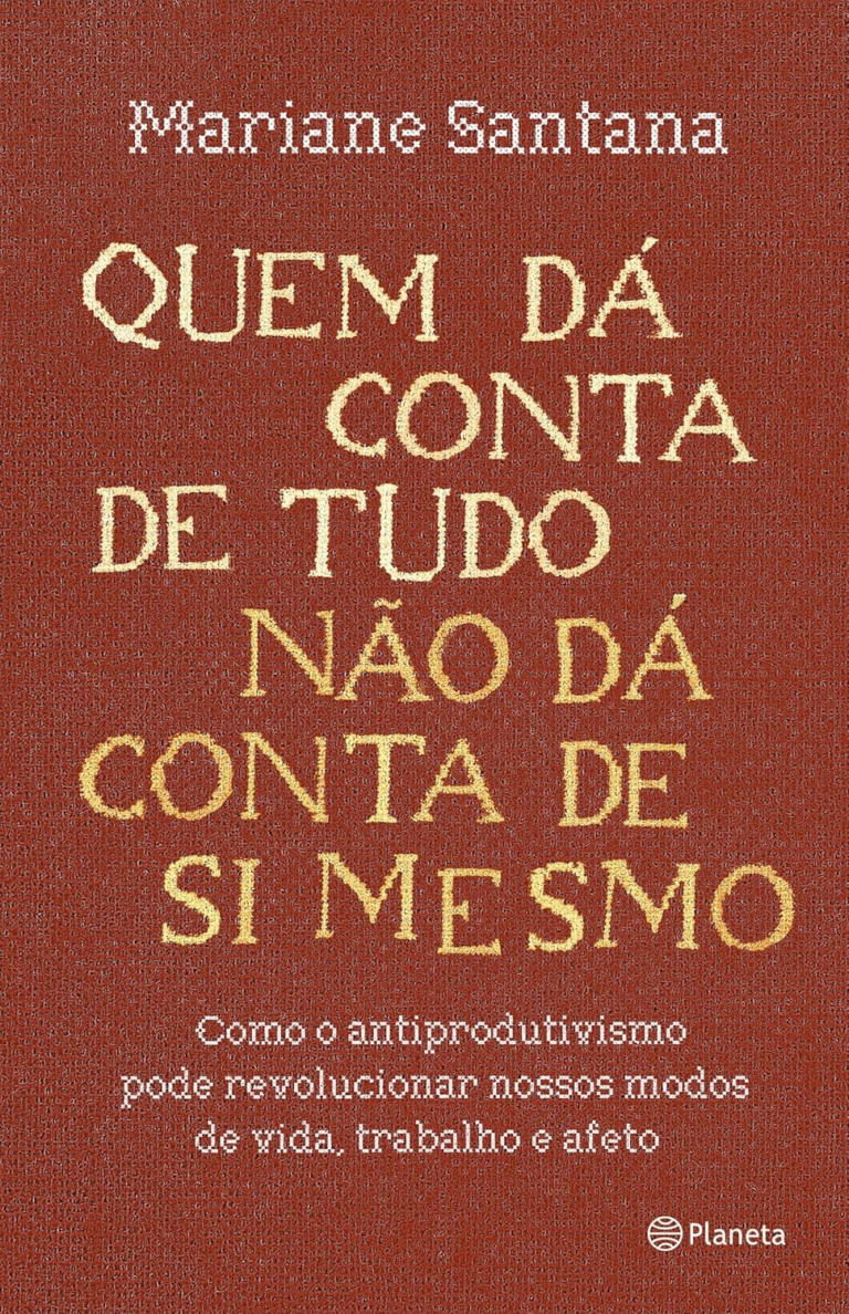 Quem dá conta de tudo não dá conta de si mesmo – Mariane Santana | Ebook Produtividade crítica