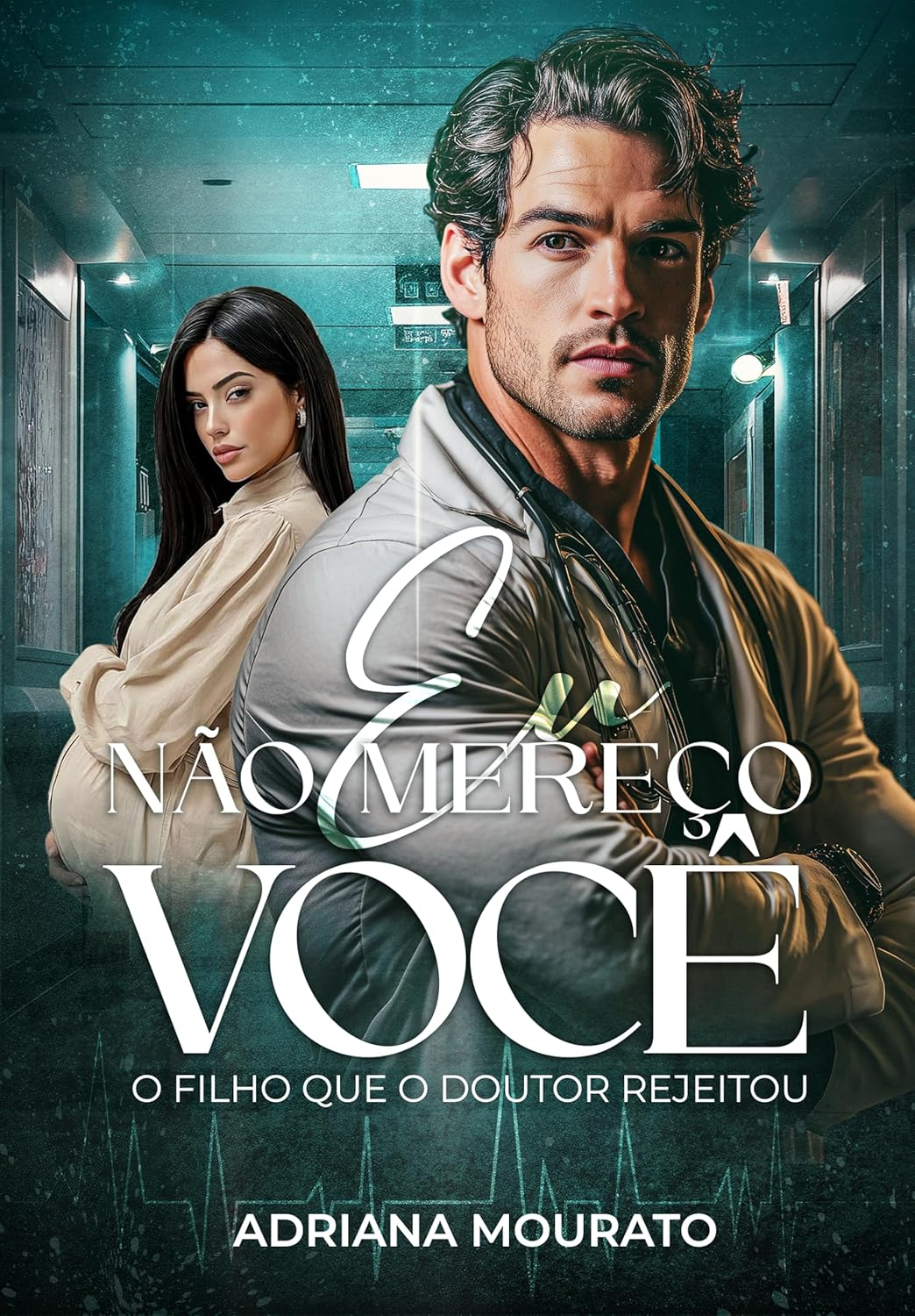Eu Não Mereço Você - Adriana Mourato | Romance Médico intenso Compras Digitais